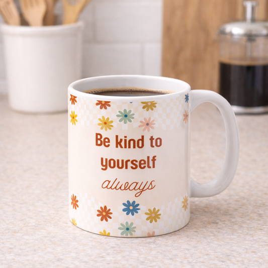 Be Kind to Yourself Always Mug – Floral Self Care Coffee Cup